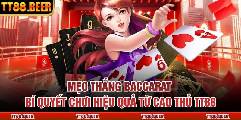Mẹo Thắng Baccarat – Bí Quyết Chơi Hiệu Quả Từ Cao Thủ TT88