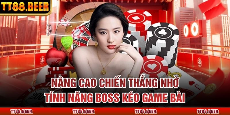 Nâng cao chiến thắng nhờ tính năng boss kéo game bài